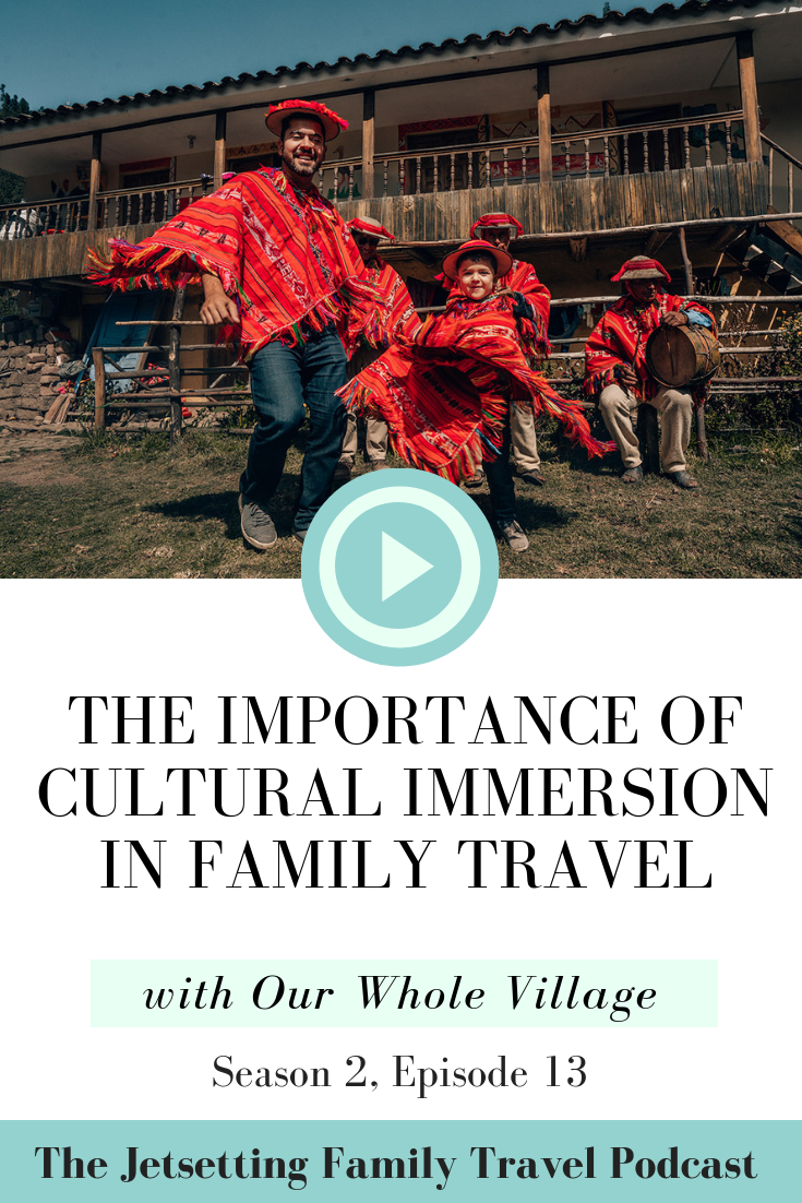 The Importance of Cultural Immersion in Family Travel - with Patty Monahan of Our Whole Village