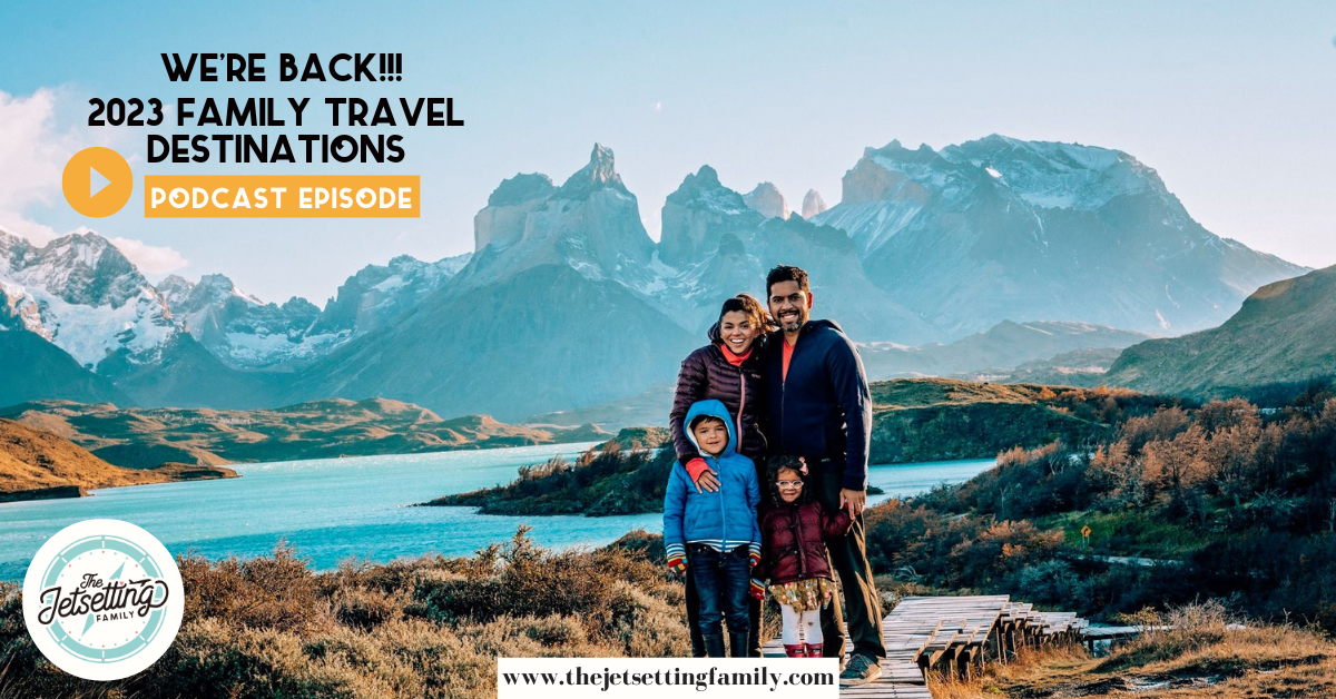 We're Back! Our 2023 Family Travel Destinations | The Jetsetting Family
